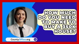 How Much Do You Need To Make To Buy A 350K House  CountyOfficeorg [upl. by Ipoillak]