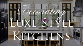 HOW TO Design LUXE Style Kitchens  Our Top 8 Interior Styling Tips  Kitchen Series Ep 2 [upl. by Nan]