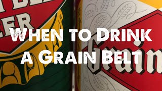 When to Drink a Grain Belt [upl. by Edylc]