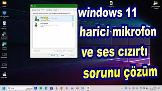 windows 11 harici mikrofon ve ses cızırtı sorunu çözüm [upl. by Odelle361]