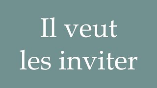 How to Pronounce Il veut les inviter He wants to invite them Correctly in French [upl. by Brinna]