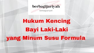 Hukum Kencing Bayi Laki Laki yang Minum Susu Formula [upl. by Werd867]