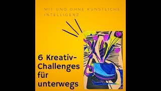 Kreativität 6 Challenges für unterwegs mit und ohne KI [upl. by Salocin]