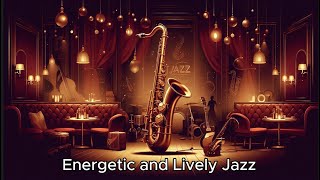 Upbeat Jazz Instrumental  Energetic and Lively Jazz Music for Any Occasion [upl. by Leterg]