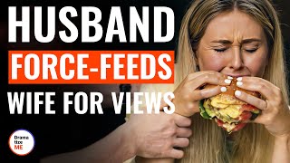 Husband ForceFeeds Wife For Views  DramatizeMe [upl. by Thesda]