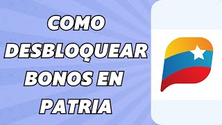 Cómo Desbloquear Bonos en Patria [upl. by Ohcamac967]