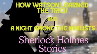 How Watson Learned the Trick and A Night Among the Nihilists  Sherlock Holmes Stories [upl. by Hteboj]