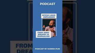 🎤 From Army Dreams to Journalism 🇮🇳 RiteshLakhiUnplugged youtubeshorts podcastbymunishpuri [upl. by Etteve]