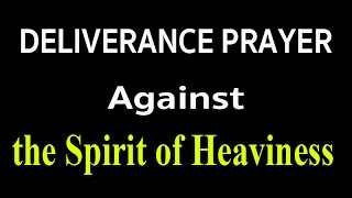 Prayer Against the Spirit of Heaviness  Prayer to remove heavy burdens [upl. by Forrer113]