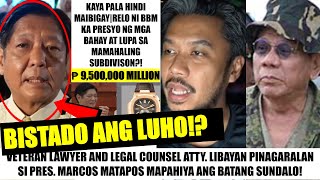 Matapos MAMAHIYA ng SUNDALO ATTY LIBAYAN IBINUKING si BBM RELO nito MAHAL pa sa BAHAY at LUPA [upl. by Ybrek]