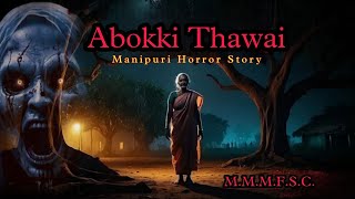 Abokki Thawai  Manipuri Horror Story  Makhal Mathel Manipur Full Story Collection [upl. by Sidoeht205]