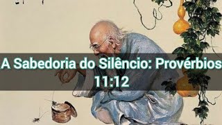 A Sabedoria do Silêncio  Provérbios 1112  Vídeo 3021 [upl. by Adnauqahs]