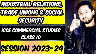 industrial relations trade unions and social security  ICSE Commercial Studies Class 10 ICSE 2024 [upl. by Neleb]