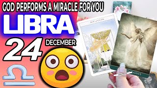 Libra ♎ 😇 GOD PERFORMS A MIRACLE FOR YOU ❗🙌 horoscope for today DECEMBER 24 2023 ♎ libra tarot [upl. by Weight]