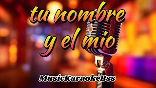 Tu Nombre y el Mio Karaoke  Deyvis Orosco [upl. by Hanus399]