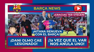 🚨 ¡DANI OLMO LESIONADO 🤦‍♂️ AITANA RENOVADA 🔵 ¡5 AÑOS SIN ANULAR UN PENALTI AL BARÇA GRACIAS TER [upl. by Artemisia]