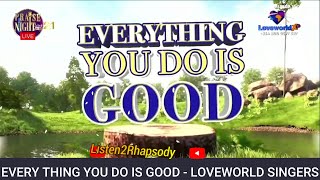 EVERY THING YOU DO IS GOOD  LOVEWORLD SINGERS  PRAISE NIGHT 21 [upl. by Aliahkim939]