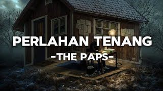 The paps  Perlahan tenang lirik [upl. by Mayhs756]