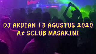 DJ ARDIAN  13 AGUSTUS 2020  SCLUB MASAKINI [upl. by Toy991]