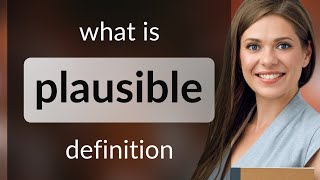 Plausible • definition of PLAUSIBLE [upl. by Paul688]