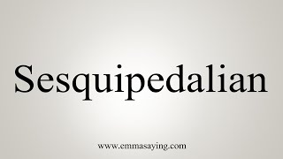 How To Say Sesquipedalian [upl. by Ruomyes]