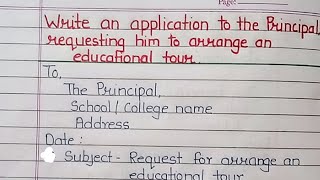 Write an application to Principal requesting him for arrange an educational tour  Formal letter [upl. by Martreb]