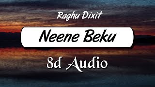 Raghu Dixit  Neene beku 8D Audio  Wild Rex [upl. by Atiekahs]