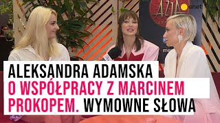 Aleksandra Adamska o współpracy z Marcinem Prokopem Padły wymowne słowa Plejada [upl. by Tansy]