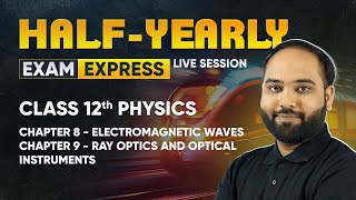 Electromagnetic Waves amp Ray Optics  Class 12 Physics  Exam Express HalfYearly Live Session [upl. by Line]