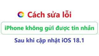 Cách sửa lỗi  iPhone không gửi được tin nhắn sau khi cập nhật lên iOS 181 [upl. by Rochkind]