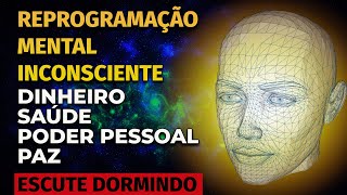 REPROGRAMAÇÃO MENTAL INCONSCIENTE PARA OUVIR DORMINDO  DINHEIRO SAÚDE PODER PESSOAL PAZ [upl. by Ferdinande625]