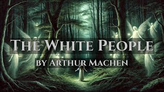 The White People  by Arthur Machen  Full Audiobook [upl. by Aratas]