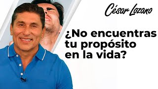 ¿No encuentras tu propósito de vida Dr César Lozano [upl. by Henrique]