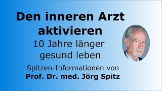 Den inneren Arzt aktivieren – So leben Sie 10 Jahre länger – Prof Dr med Jörg Spitz [upl. by Donielle]