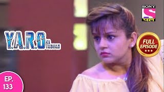 Y A R O Ka Tashan  Full Episode 133  08th March 2018 [upl. by Rainwater960]