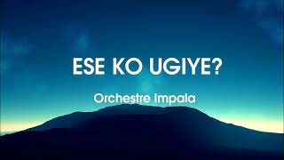 Ese ko ugiye ya Orchestre Impala  Lyrics  Karahanyuze Nyarwanda [upl. by Okiman]