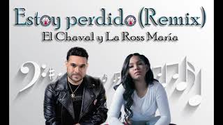 El Chaval y La Ross Maria Estoy perdido Remix 2021 [upl. by Merrielle]