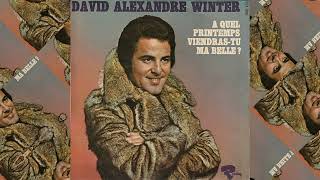 David  Alexandre Winter  A Quel Printemps ViendrasTu Ma Belle [upl. by Ines693]