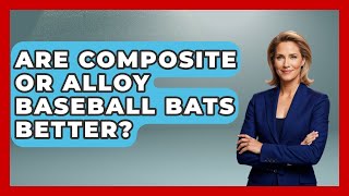 Are Composite or Alloy Baseball Bats Better  TheSportXpertcom [upl. by Nerrak673]