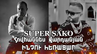 Super Sako ft Hovo  Inchu Heracar Hovhannes Vardanyan [upl. by Alrahc]