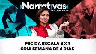 PEC da escala 6 x 1 cria semana de 4 dias  Narrativas 267 com Madeleine Lacsko [upl. by Eillen]