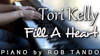 Tori Kelly  Fill a Heart Piano Cover  Rob Tando [upl. by Chesnut]