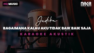 BAGAIMANA KALAU AKU TIDAK BAIK BAIK SAJA  JUDIKA KARAOKE AKUSTIK [upl. by Hamford]