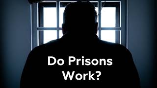 Do Prisons Work [upl. by Cowen]