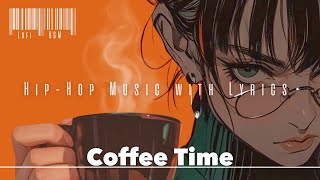 【playlist】 Coffee Time ☕️HipHop music with Lyrics 🎧 Chill Vibe work to [upl. by Onfroi]