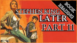 BOOK READING  STEPHEN KING  LATER pt 11 [upl. by Richara]