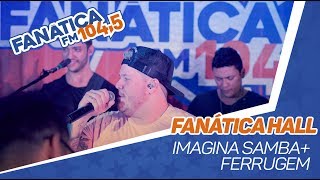 Fanática Hall Imaginasamba amp Ferrugem  Fulminante [upl. by Ahsienahs]