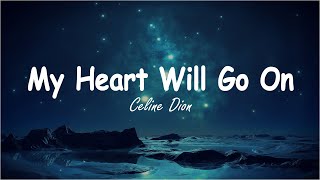 My Heart Will Go On  Celine Dion Lyrics [upl. by Ernestus]