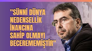 quotSünni Dünya Nedensellik İnancına Sahip Olmayı Becerememiştirquot [upl. by Dotti]