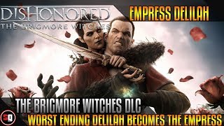 Dishonored  The Brigmore Witches DLC  Worst Ending  Delilah Becomes The Empress [upl. by Idnac]